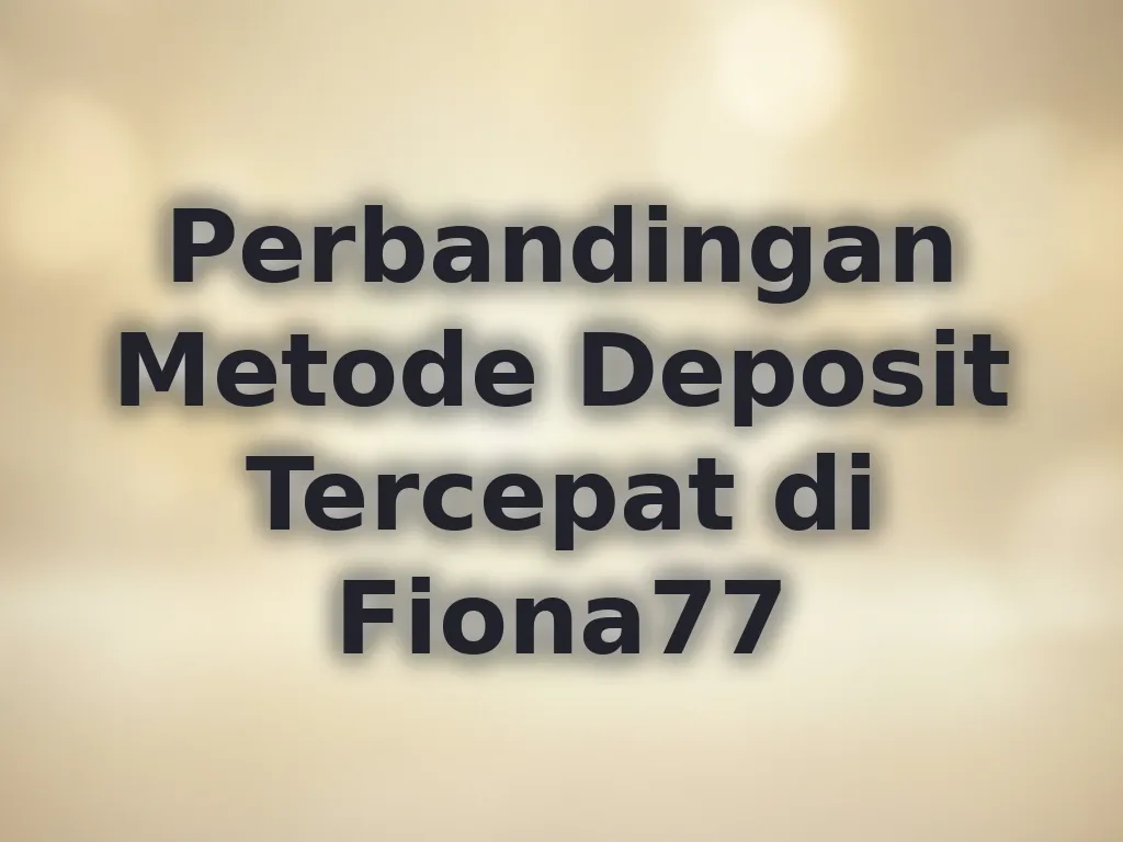 Perbandingan Metode Deposit Tercepat di Fiona77